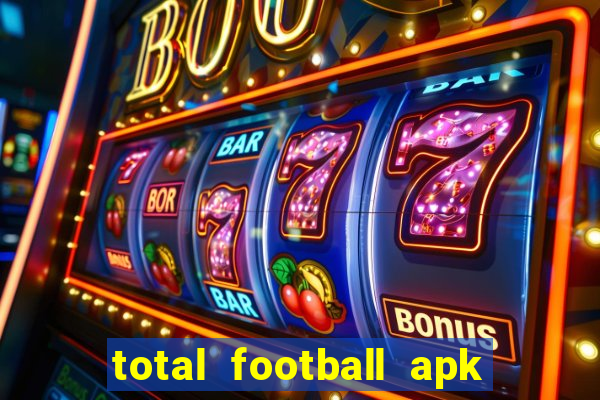 total football apk mod dinheiro infinito